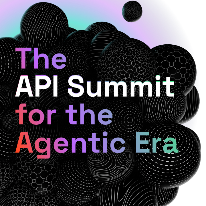 The API Summit for the Agentic Era